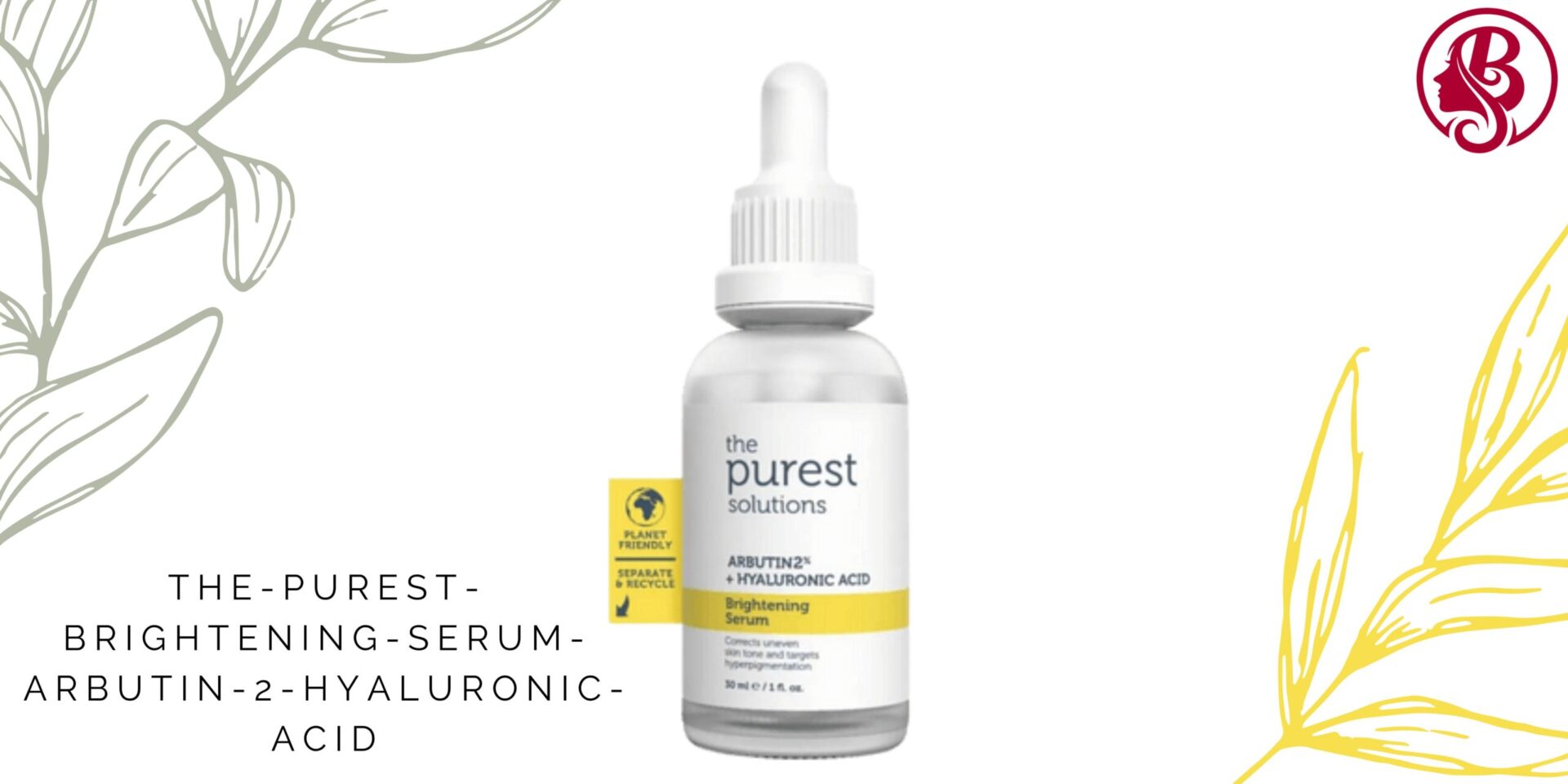 The Purest Brightening Serum Arbutin %2 + Hyaluronic Acid